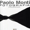Fotografia nei segreti della luce tra le cose - Paolo Monti